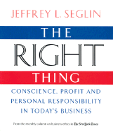 The Right Thing: Conscience, Profit and Personal Responsibilty in Today's Business