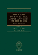 The Right to a Fair Trial under Article 14 of the ICCPR: Travaux Prparatoires