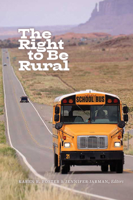 The Right to Be Rural - Foster, Karen R (Editor), and Jarman, Jennifer (Editor), and Bollman, Ray (Contributions by)