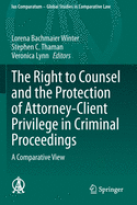 The Right to Counsel and the Protection of Attorney-Client Privilege in Criminal Proceedings: A Comparative View