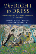 The Right to Dress: Sumptuary Laws in a Global Perspective, c.1200-1800