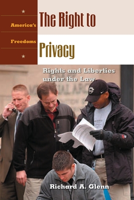 The Right to Privacy: Rights and Liberties Under the Law - Glenn, Richard A, and Stephenson, Donald Grier, Jr. (Editor)