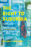 The Right to Suburbia: Combating Gentrification on the Urban Edge