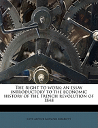 The Right to Work; An Essay Introductory to the Economic History of the French Revolution of 1848