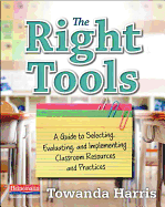 The Right Tools: A Guide to Selecting, Evaluating, and Implementing Classroom Resources and Practices