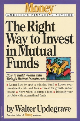 The Right Way to Invest in Mutual Funds - Updegrave, Walter