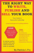 The Right Way to Write, Publish and Sell Your Book: Your Guide to Successful Authorship - Fry, Patricia L