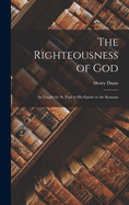 The Righteousness of God: As Taught by St. Paul in His Epistle to the Romans