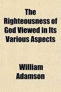 The Righteousness of God Viewed in Its Various Aspects