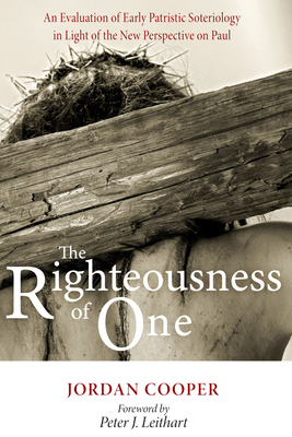 The Righteousness of One - Cooper, Jordan, and Leithart, Peter J (Foreword by)