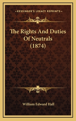 The Rights and Duties of Neutrals (1874) - Hall, William Edward