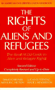 The Rights of Aliens and Refugees, Second Edition: The Basic ACLU Guide to Alien and Refugee Rights - Carliner, David, and Guttentag, Lucas, and Helton, Arthur C