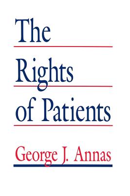 The Rights of Patients: The Basic ACLU Guide to Patient Rights - Annas, George J, J.D., M.P.H.