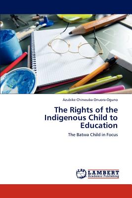 The Rights of the Indigenous Child to Education - Onuora-Oguno, Azubike Chinwuba