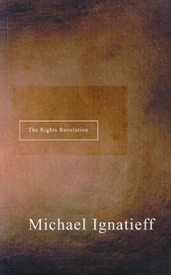 The Rights Revolution - Ignatieff, Michael, Professor