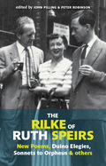 The Rilke of Ruth Spiers: New Poems, Duino Elegies, Sonnets to Orpheus, and Others