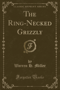 The Ring-Necked Grizzly (Classic Reprint)
