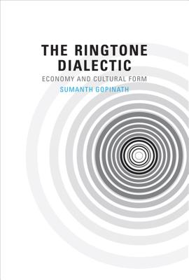 The Ringtone Dialectic: Economy and Cultural Form - Gopinath, Sumanth