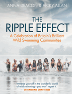 The Ripple Effect: A Celebration of Britain's Brilliant Wild Swimming Communities (Gift for Swimmers)