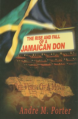 The Rise and Fall of a Jamaican Don - Porter, Andre M