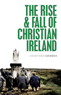 The Rise and Fall of Christian Ireland