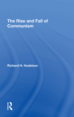 The Rise And Fall Of Communism - Hudelson, Richard H