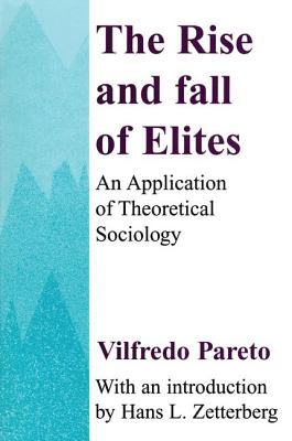 The Rise and Fall of Elites: Application of Theoretical Sociology - Pareto, Vilfredo