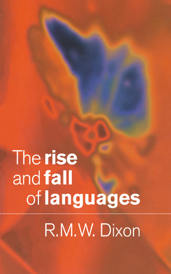 The Rise and Fall of Languages - Dixon, R M W