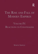 The Rise and Fall of Modern Empires, Volume IV: Reactions to Colonialism