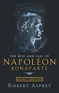 The Rise And Fall Of Napoleon Vol 2: The Fall