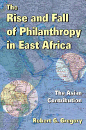 The Rise and Fall of Philanthropy in East Africa: The Asian Contribution