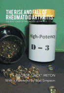 The Rise and Fall of Rheumatoid Arthritis: The Root Cause of Rheumatoid Arthritis Is...........