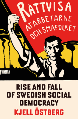 The Rise and Fall of Swedish Social Democracy - Ostbjerg, Kjell