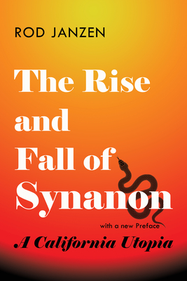 The Rise and Fall of Synanon: A California Utopia - Janzen, Rod
