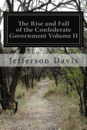 The Rise and Fall of the Confederate Government Volume II