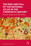 The Rise and Fall of the National Atlas in the Twentieth Century: Power, State and Territory