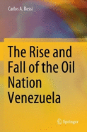 The Rise and Fall of the Oil Nation Venezuela