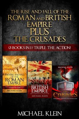 The Rise and Fall of the Roman and British Empire Plus the Crusades: ( 3 Books in 1 ) Triple the Action! - Klein, Michael