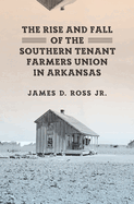 The Rise and Fall of the Southern Tenant Farmers Union in Arkansas