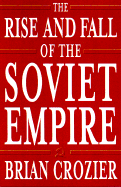 The Rise and Fall of the Soviet Empire - Crozier, Brian