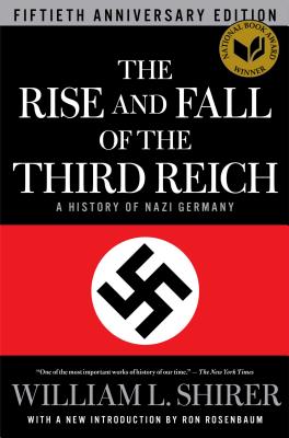 The Rise and Fall of the Third Reich: A History of Nazi Germany - Shirer, William L, and Rosenbaum, Ron (Introduction by)
