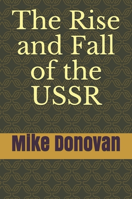 The Rise and Fall of the USSR - Donovan, Mike