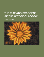 The Rise and Progress of the City of Glasgow