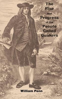 The Rise and progress of the people called Quakers - Penn, William