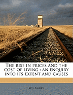 The Rise in Prices and the Cost of Living: An Enquiry Into Its Extent and Causes