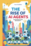 The Rise of AI Agents: Transforming Work and Society