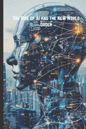 The Rise of AI and the New World Order: How Artificial Intelligence is Reshaping Power, Society, and the Future of Humanity