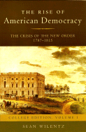The Rise of American Democracy: The Crisis of the New Order 1787-1815