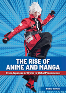 The Rise of Anime and Manga: From Japanese Art Form to Global Phenomenon