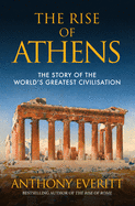 The Rise of Athens: The Story of the World's Greatest Civilisation